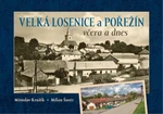 Velká Losenice a Pořežín včera a dnes - Miroslav Kružík