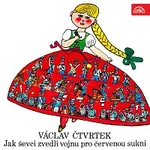 Václav Čtvrtek, Václav Voska, Svatopluk Beneš a další – Čtvrtek: Jak ševci zvedli vojnu pro červenou sukni Václav Čtvrtek, Václav Voska, Svatopluk Beneš a další – Čtvrtek: Jak ševci zvedli vojnu pro červenou sukni