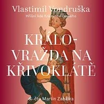 Martin Zahálka – Vondruška: Královražda na Křivoklátě - Hříšní lidé Království českého Martin Zahálka – Vondruška: Královražda na Křivoklátě - Hříšní lidé Království českého