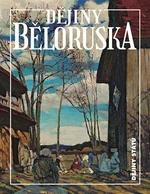 Dějiny Běloruska - Alena Marková, Hienadž Sahanovič, Zachar Šybieka