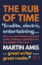 The Rub of Time - Martin Amis