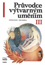 Průvodce výtvarným uměním III - Jaroslav Bláha, Pavel Šamšula