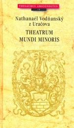 Theatrum mundi minoris - Nathanaél Vodňanský z Uračova