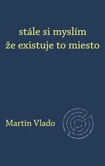 stále si myslím že existuje to miesto - Martin Vlado