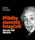 Příběhy slavných fotografií / Skrytá tvář historie - Daniela Mrázková