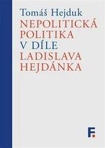 Nepolitická politika v díle Ladislava Hejdánka - Tomáš Hejduk