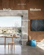 Marfa Modern: Artistic Interiors of the West Texas High Desert - Helen Thompson, Casey Dunn