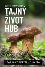 Tajný život hub - Alena Breuerová, Robert Hofrichter