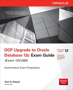 OCP Upgrade to Oracle Database 12c Exam Guide (Exam 1Z0-060)