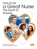 How to be a Great Nurse â the Heart of Nursing