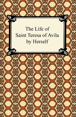 The Life of Saint Teresa of Avila by Herself