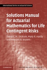 Solutions Manual for Actuarial Mathematics for Life Contingent Risks