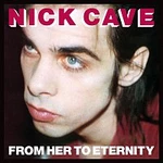 Nick Cave & The Bad Seeds – From Her To Eternity (2009 Digital Remaster)