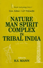 Nature-Man-Spirit Complex in Tribal India (Ranchi Anthropology Series-3)