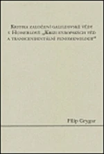 Kritika založení galileovské vědy v Husserlově "Krizi evropských věd a transcendentální fenomenologii" - Filip Grygar