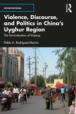 Violence, Discourse, and Politics in Chinaâs Uyghur Region