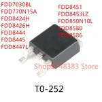 10PCS FDD7030BL FDD770N15A FDD8424H FDD8426H FDD8444 FDD8445 FDD8447L FDD8451 FDD8453LZ FDD850N10L FDD8580 FDD8586 TO-252