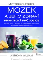 Mystický léčitel: Mozek a jeho zdraví praktický průvodce, William Anthony