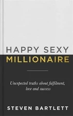 Happy Sexy Millionaire : Unexpected Truths about Fulfilment, Love and Success - Barlett Steven