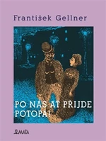 Po nás ať přijde potopa - František Gellner, Adriana Rohde Kabele, František Gelner