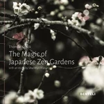 The Magic of Japanese Zen Gardens - Shunmyo Masuno, Thomas Kierok