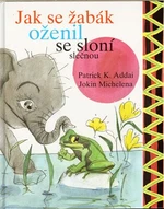 Jak se žabák oženil se sloní slečnou - Patrick K. Addai, Jpkin Michelena