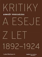 Kritiky a eseje z let 1892-1924 - Luboš Merhaut, Arnošt Procházka