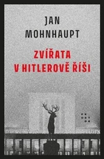 Zvířata v Hitlerově říši - Jan Mohnhaupt