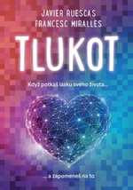 Tlukot - Když potkáš lásku svého života… a zapomeneš na to! - Francesc Miralles, Ruescas Javier