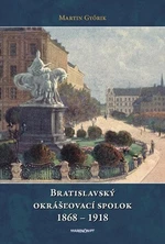 Bratislavský okrášľovací spolok 1868 - 1918 - Márton Győrik