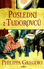 Poslední z Tudorovců - Philippa Gregory - e-kniha