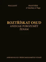 Roztřískat osud aneb Jak porozumět ženám - František d' Esterházy d' Papp, Walliant