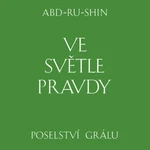 Ve světle Pravdy. Poselství Grálu - Abd-ru-shin - audiokniha