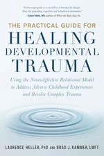 The Practical Guide for Healing Developmental Trauma