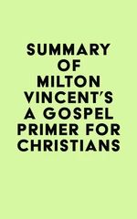 Summary of Milton Vincent's A Gospel Primer for Christians