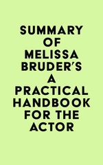 Summary of Melissa Bruder's A Practical Handbook for the Actor