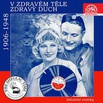 Různí interpreti – Historie psaná šelakem - V zdravém těle zdravý duch. Sokolské snímky z let 1906-1948