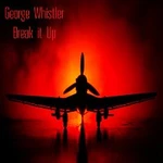George Whistler – Break It Up