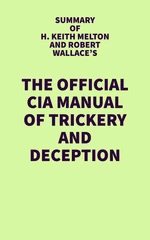 Summary of H. Keith Melton and Robert Wallace's The Official CIA Manual of Trickery and Deception