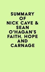 Summary of Nick Cave & SeÃ¡n O'Hagan's Faith, Hope and Carnage