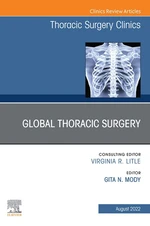 Global Thoracic Surgery, An Issue of Thoracic Surgery Clinics , E-Book