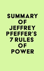 Summary of Jeffrey Pfeffer's 7 Rules of Power