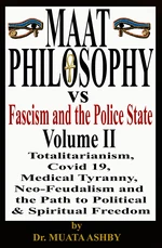 Maat Philosophy Versus Fascism and the Police State  Volume II