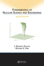 Fundamentals of Nuclear Science and Engineering