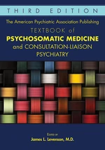 The American Psychiatric Association Publishing Textbook of Psychosomatic Medicine and Consultation-Liaison Psychiatry