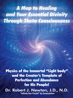 A Map to Healing and Your Essential Divinity Through Theta Consciousness