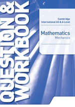 Cambridge International AS & A Level Mathematics Mechanics Question & Workbook