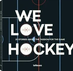 We Love Hockey: 25 Stories about the Passion for the Game