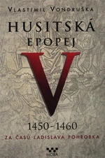 Husitská epopej V. - Za časů Ladislava Pohrobka - Vlastimil Vondruška