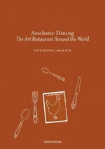 Aesthetic Dining: The Art Restaurant Around the World - Christina Makris